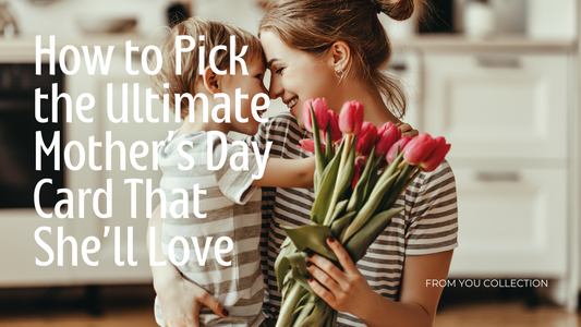 How to Pick the Ultimate Mother’s Day Card That She’ll Love