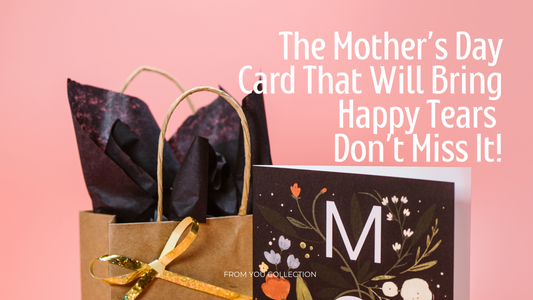 The Mother’s Day Card That Will Bring Happy Tears - Don’t Miss It!