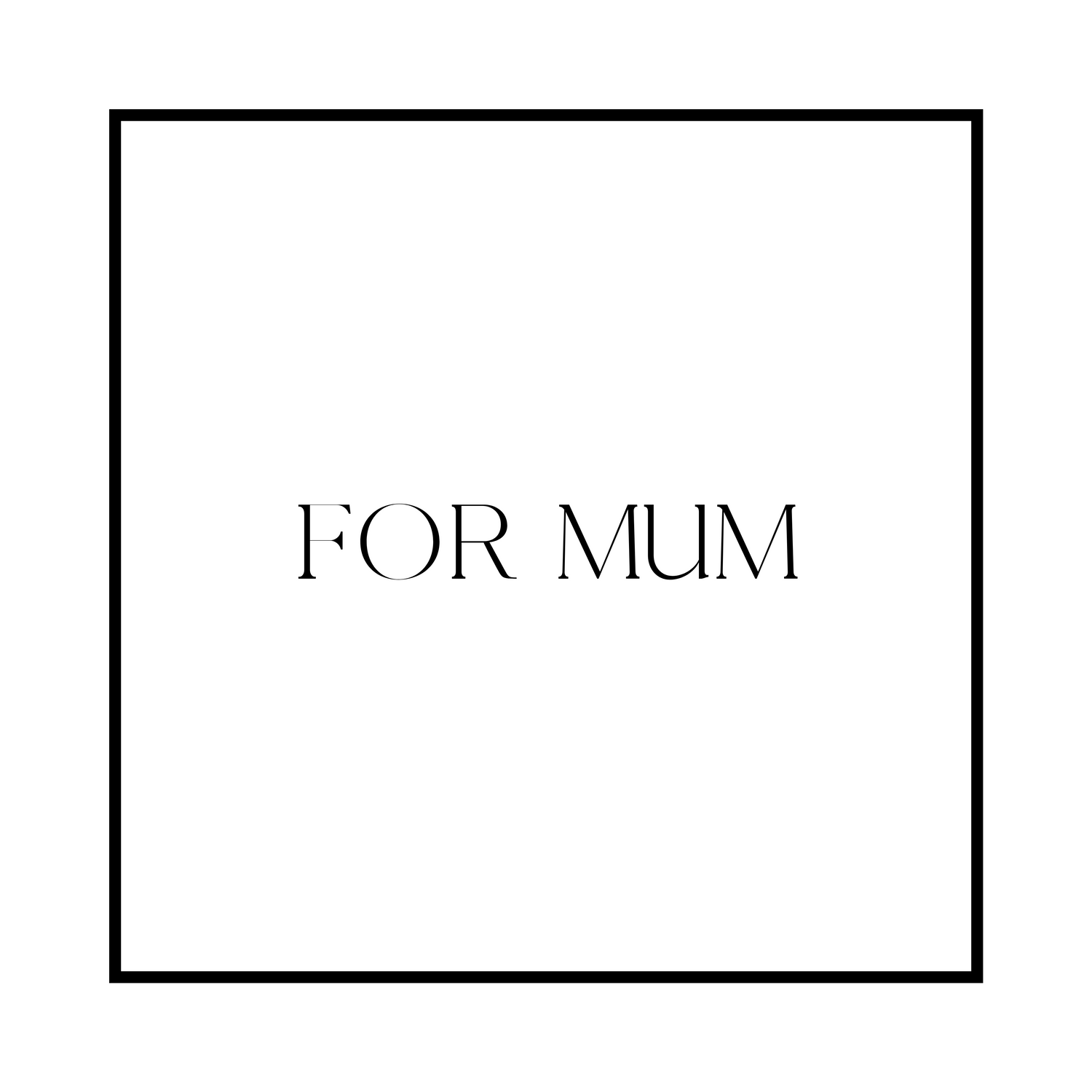 FOR MUM
