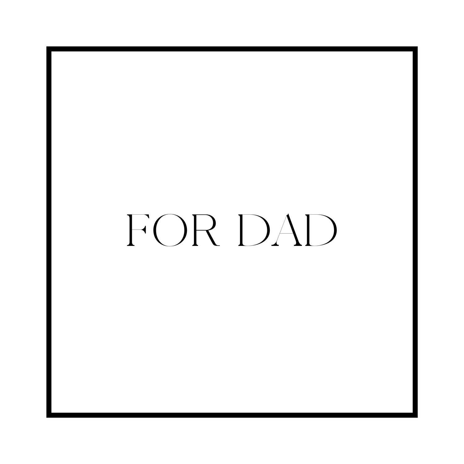 FOR DAD
