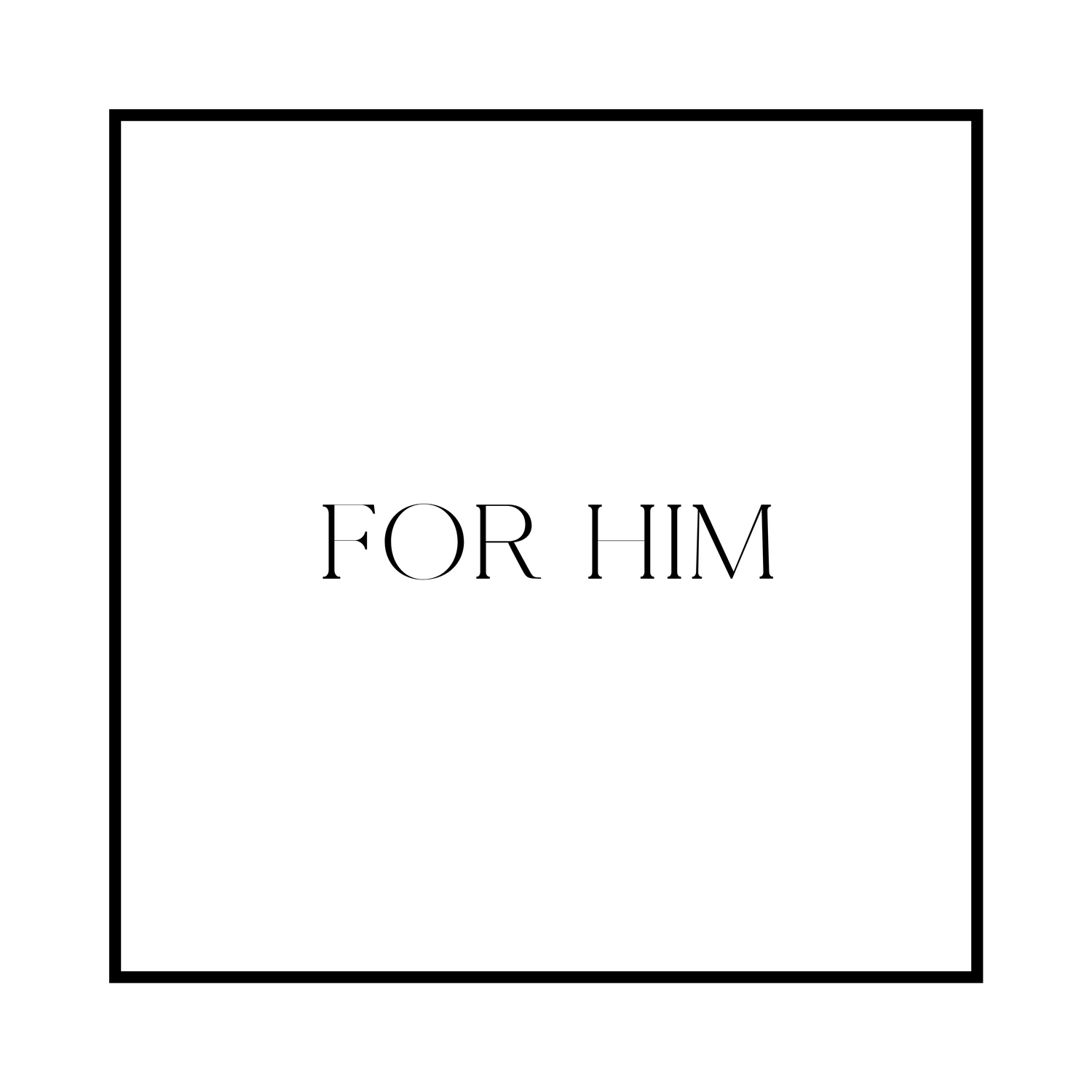 FOR HIM