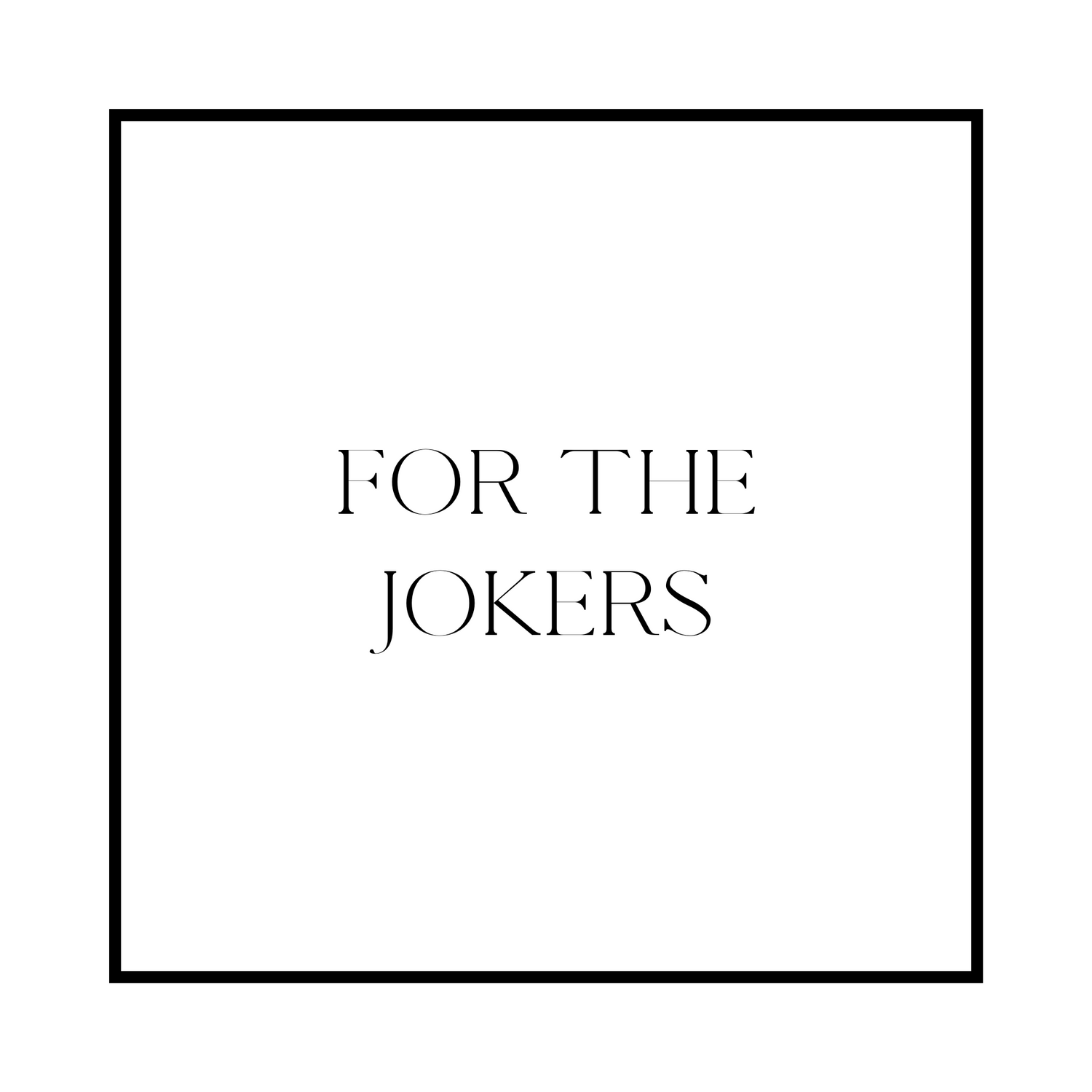 FOR THE JOKERS
